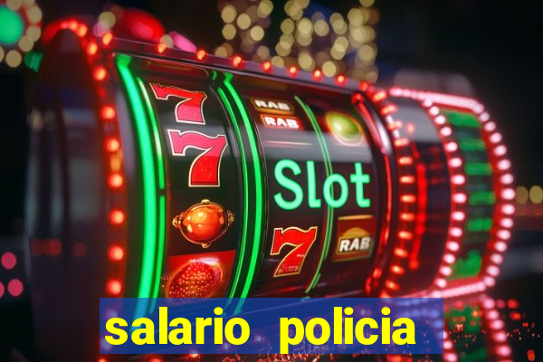 salario policia civil ba